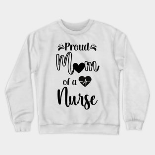 Proud Mom of a Nurse Crewneck Sweatshirt